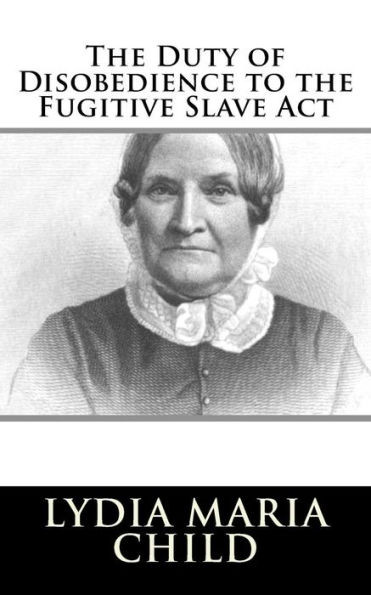 The Duty Of Disobedience To The Fugitive Slave Act