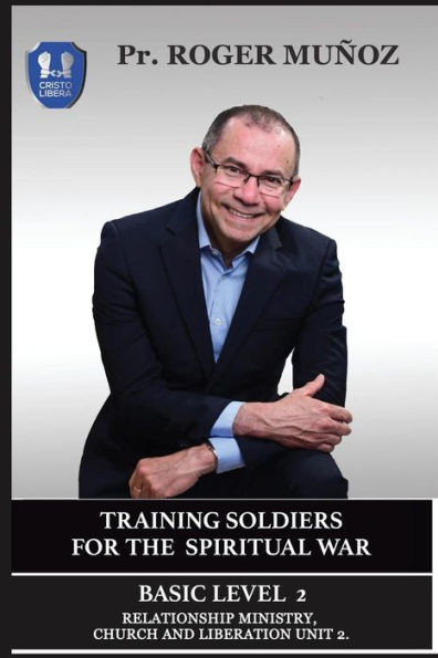 Training Soldiers For The Spiritual War. Basic Level Unit 2. : Ministry, Church And Liberation Relationship