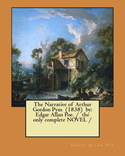 The Narrative Of Arthur Gordon Pym (1838) By : Edgar Allan Poe. / The Only Complete Novel