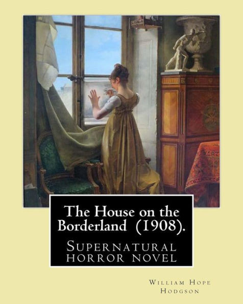 The House On The Borderland (1908). By: William Hope Hodgson : Supernatural Horror Novel