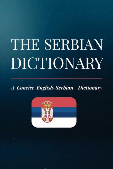The Serbian Dictionary : A Concise English-Serbian Dictionary