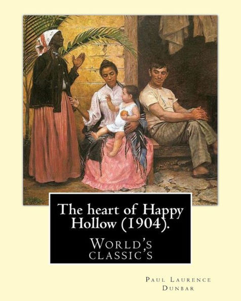 The Heart Of Happy Hollow (1904). By: Paul Laurence Dunbar, Illustrated By: E. W. Kemble : Paul Laurence Dunbar (June 27, 1872 - February 9, 1906) Was An American Poet, Novelist, And Playwright Of The Late 19Th And Early 20Th Centuries