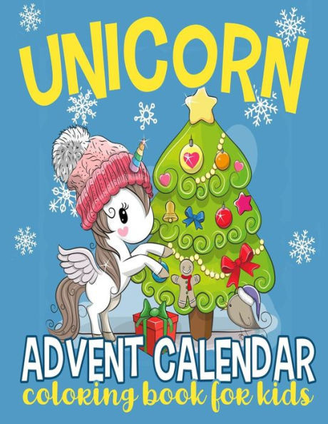 Unicorn Advent Calendar Coloring Book For Kids : 25 Numbered Christmas Coloring Pages For Unicorn Lovers To Countdown To Christmas