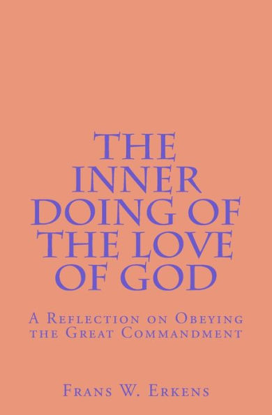 The Inner Doing Of The Love Of God : A Reflection On Obeying The Great Commandment