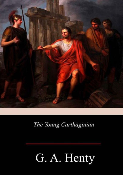 The Young Carthaginian : A Story Of The Times Of Hannibal