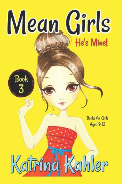 Mean Girls - Book 3: He'S Mine : Books For Girls Aged 9-12
