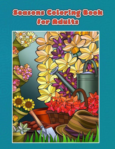 Seasons Coloring Book For Adults : Spring, Summer, Autumn And Winter Coloring Book