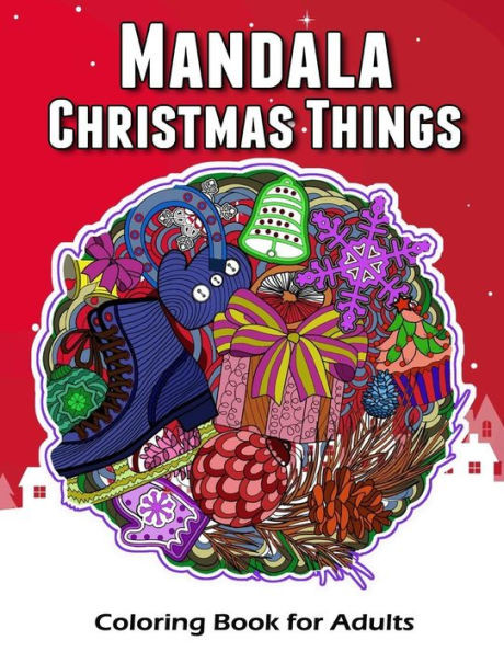 Mandala Christmas Things Coloring Book For Adults : Time To Relaxation And Happy Moment Celebration In Christmas Mandala Theme To Color