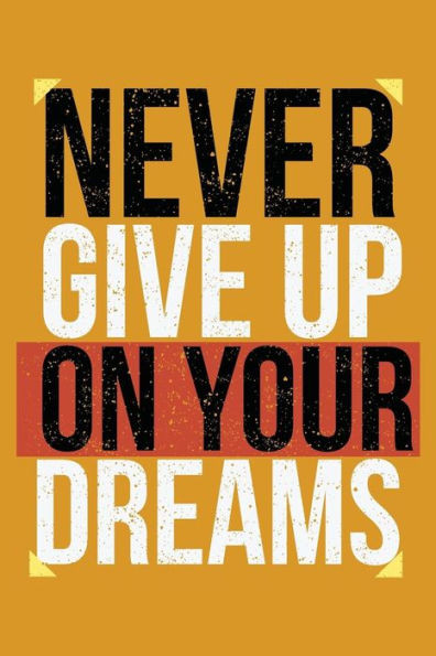 Never Give Up On Your Dreams : Keep Ahead Folowwing Your Dreams