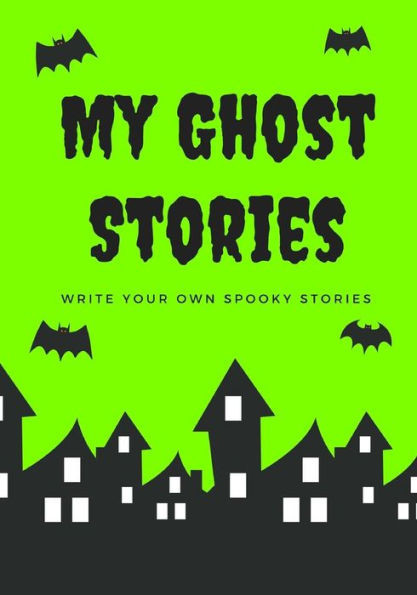My Ghost Stories : Write Your Own Spooky Stories, 100 Pages, Slime Green