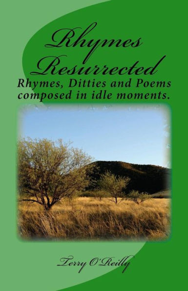 Rhymes Resurrected : Rhymes, Ditties And Poems Composed In Idle Moments.