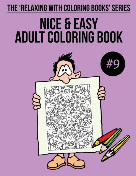 Nice And Easy Adult Coloring Book #9 : The 'Relaxing With Coloring Books' Series