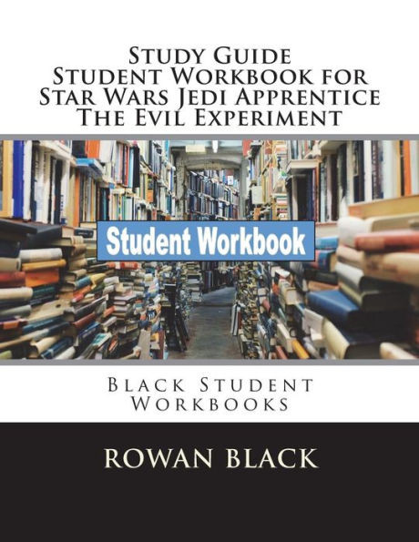 Study Guide Student Workbook For Star Wars Jedi Apprentice The Evil Experiment : Black Student Workbooks