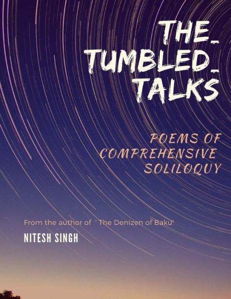 The Tumbled Talks : Poems Of Comprehensive Soliloquy