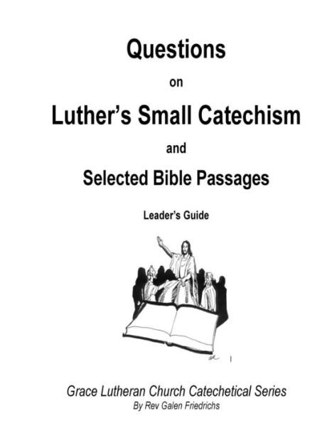 Questions On Luther'S Small Catechism And Selected Bible Passages : Leader'S Guide