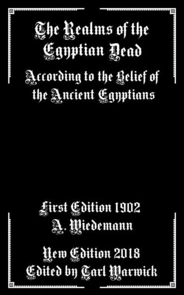 The Realms Of The Egyptian Dead : According To The Belief Of The Ancient Egyptians