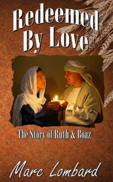 Ruth And Boaz : Redeemed By Love