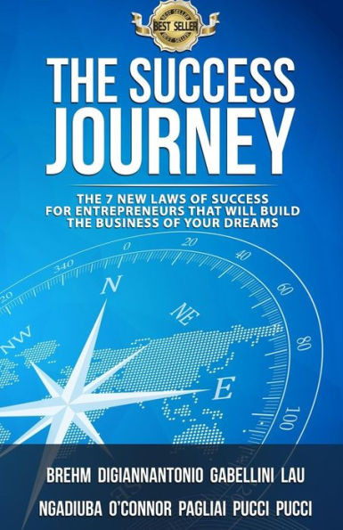 The Success Journey : The 7 New Laws Of Success For Entrepreneurs That Will Build The Business Of Your Dreams