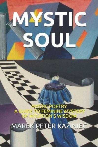 Mystic Soul : Collection Of Mystic Poetry And A Guide To Intuition'S Wisdom