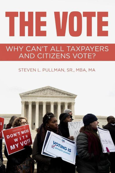 The Vote : Why Can'T All Taxpayers And Citizens Vote?