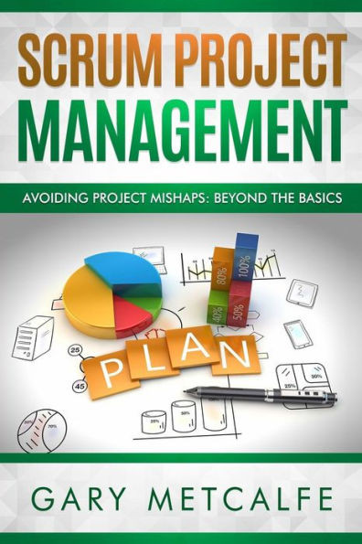 Scrum Project Management : Avoiding Project Mishaps: Beyond The Basics