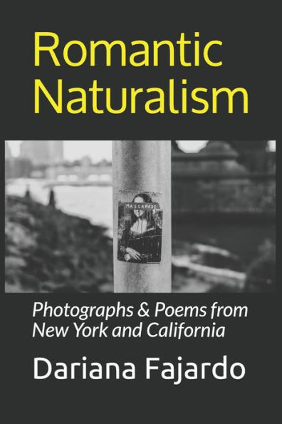 Romantic Naturalism : Photographs & Poems From New York And California