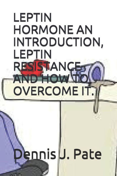 Leptin Hormone An Introduction, Leptin Resistance And How To Overcome It.
