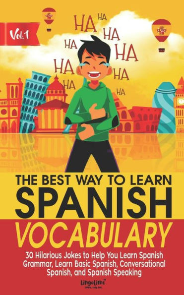 The Best Way To Learn Spanish Vocabulary : 30 Hilarious Jokes To Help You Learn Spanish Grammar, Learn Basic Spanish, Conversational Spanish, And Spanish Speaking