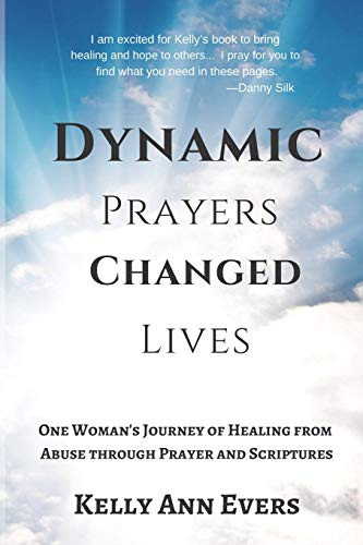 Dynamic Prayers Changed Lives: One Woman's Journey from Healing from Abuse though Prayer and Scriptures... for survivors and victims of abuse recovery and hope