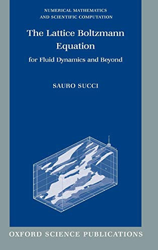 The Lattice Boltzmann Equation for Fluid Dynamics and Beyond (Numerical Mathematics and Scientific Computation)