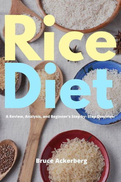 Rice Diet : A Review, Analysis, And Beginner'S Step By Step Overview
