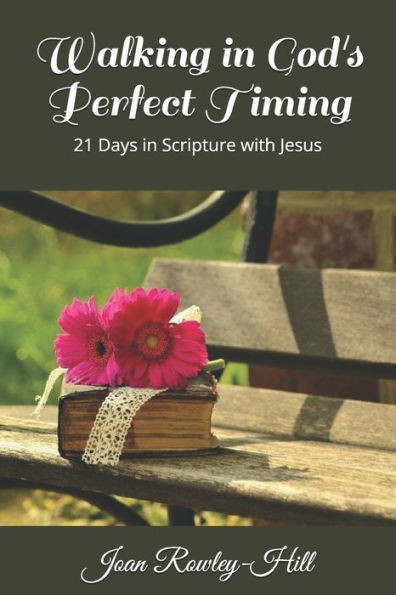 Walking In Gods Perfect Timing! : 21 Days In Scripture With Jesus