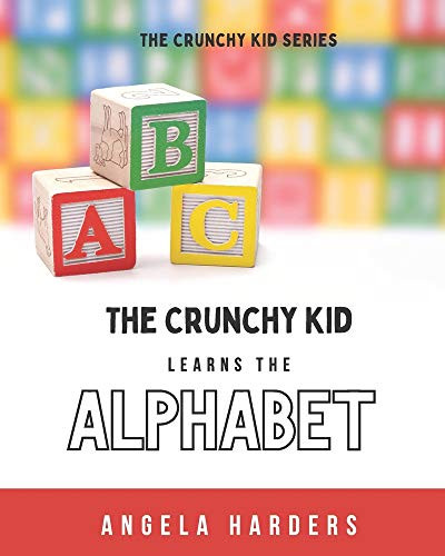 The Crunchy Kid Learns the Alphabet (The Crunchy Kid Series)