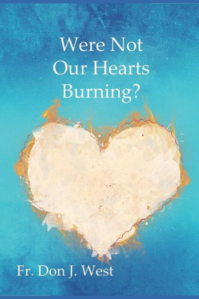 Were Not Our Hearts Burning? : Reflections On Luke'S Gospel