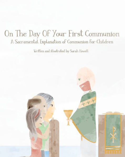 On The Day Of Your First Communion : A Sacramental Explanation Of Communion For Children (Pastor Version)