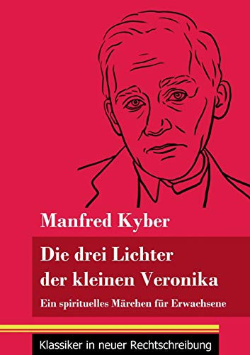 Die drei Lichter der kleinen Veronika: Ein spirituelles Märchen für Erwachsene (Band 54, Klassiker in neuer Rechtschreibung) (German Edition) - Paperback