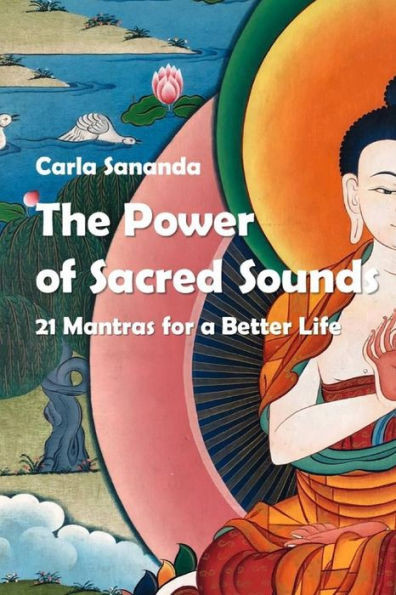 The Power Of Sacred Sounds : 21 Mantras For A Better Life