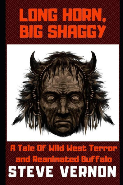 Long Horn, Big Shaggy : A Tale Of Wild West Terror And Reanimated Buffalo