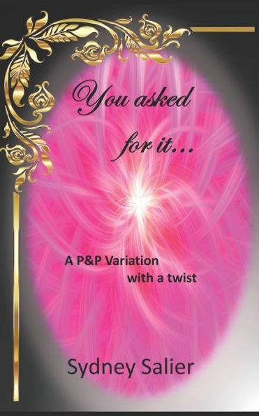 You Asked For It : A Pride And Prejudice Variation With A Twist
