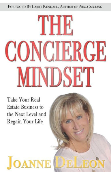 The Concierge Mindset : Take Your Real Estate Business To The Next Level And Regain Your Life