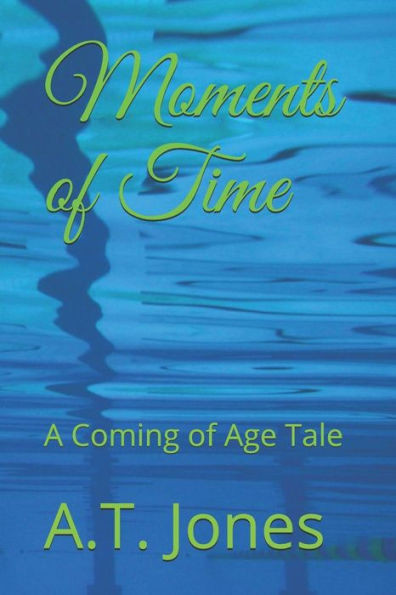 Moments Of Time : A Coming Of Age Tale
