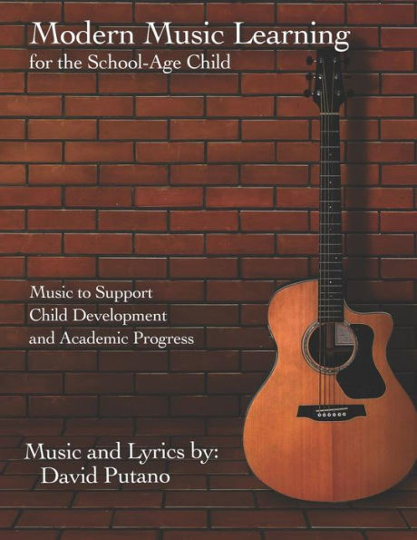 Modern Music Learning For The School-Age Child : Music To Support Child Development And Academic Progress