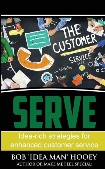 Serve! : Idea-Rich Strategies For Enhanced Customer Service
