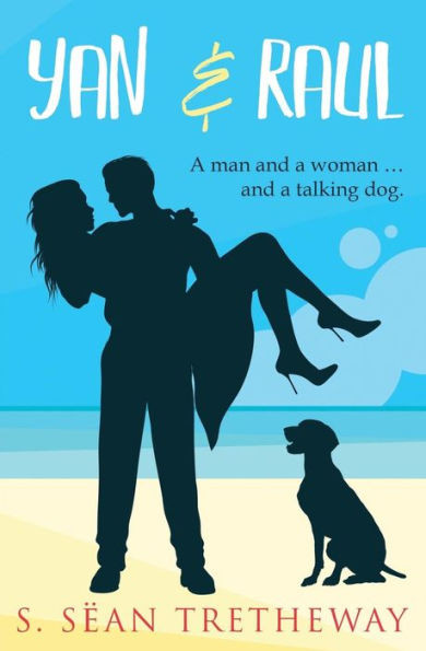 Yan And Raul : The Story Of A Man And A Woman ... And A Talking Dog.