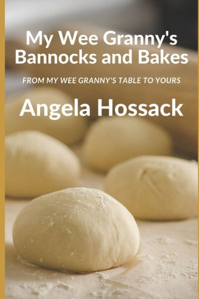 My Wee Granny'S Bannocks And Bakes : From My Wee Granny'S Table To Yours