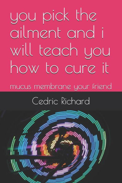 You Pick The Ailment And I Will Teach You How To Cure It : Mucus Membrane Your Friend
