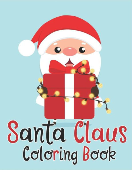 Santa Claus Coloring Book : 70+ Santa Claus Coloring Books For Kids Fun And Easy With Reindeer, Snowman, Christmas Trees And More!