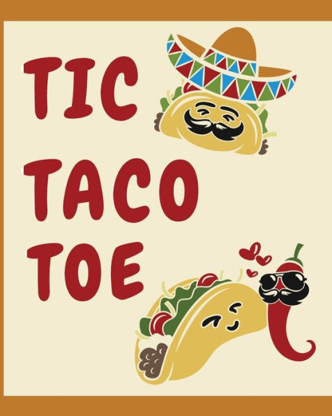 Tic Taco Toe : A Fun-Filled 3D And Regular Tic Tac Toe Activity Book With Funny Taco Phrases For Taco Lovers. Bonus 10 Sketch Pages