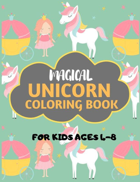 Magical Unicorn Coloring Book For Kids Ages 4-8 : Unicorn Coloring Book For Kids & Toddlers -Unicorn Activity Books For Preschooler-Coloring Book For Boys, Girls, Fun Activity Book For Kids Ages 2-4 4-8