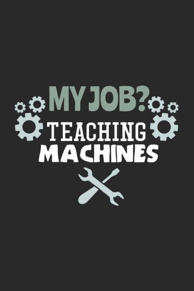 My Job? Teaching Machines : 120 Pages I 6X9 I Graph Paper 4X4
